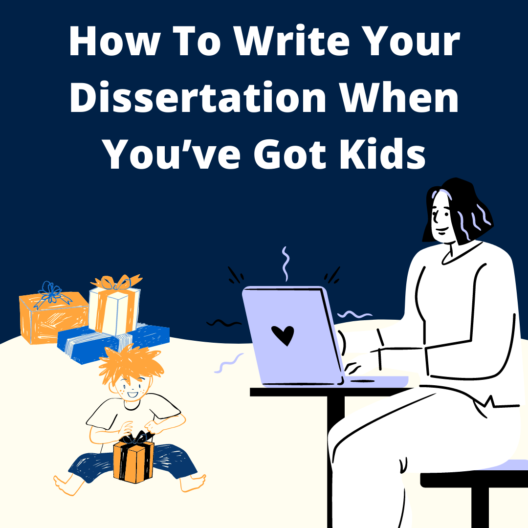 How To Write Your Dissertation When You’ve Got Kids