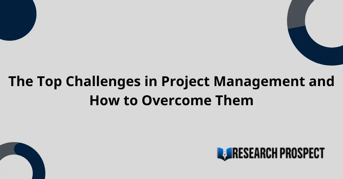 The Top Challenges in Project Management and How to Overcome Them